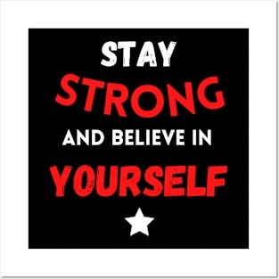 Stay strong and believe in yourself Posters and Art